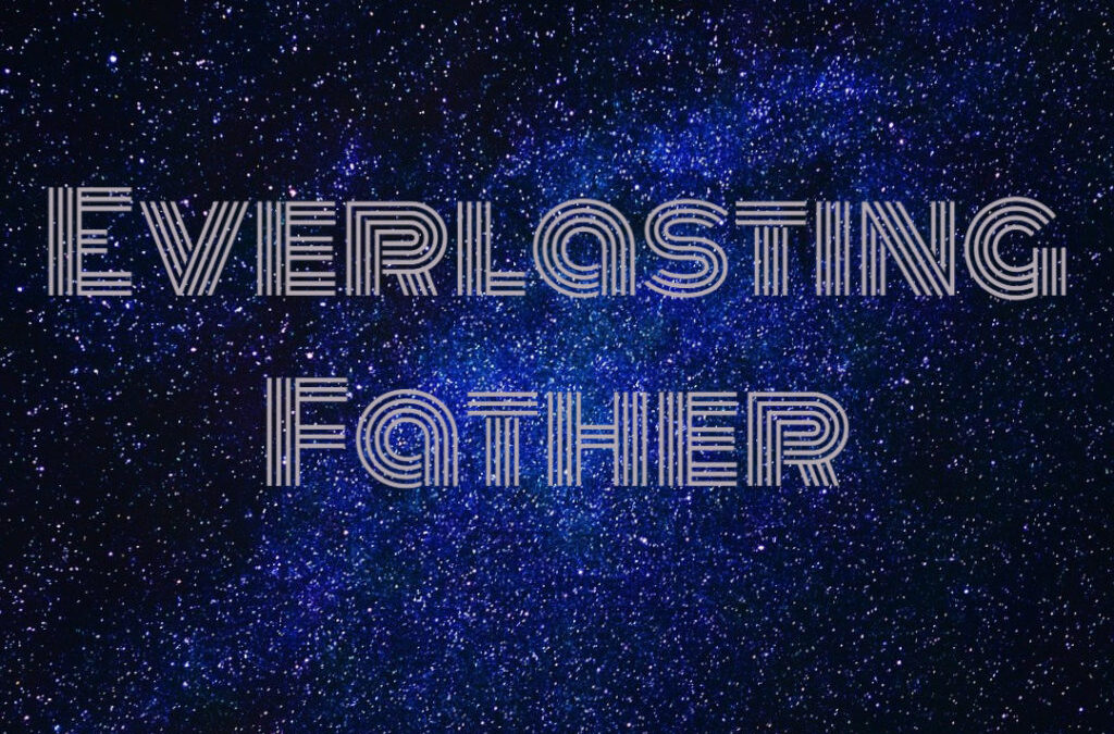 His Name…Everlasting Father